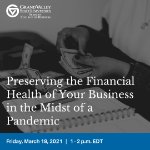 Webinar: Preserving the Financial Health of Your Business in the Midst of a Pandemic on March 19, 2021
